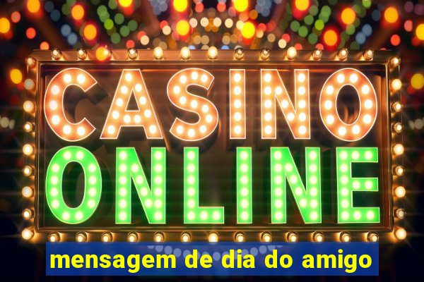 mensagem de dia do amigo